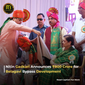 Nitin Gadkari Announces ₹800 Crore for Belagavi Bypass Development