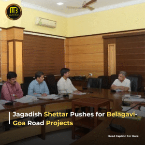 Jagadish Shettar Pushes for Key Belagavi-Goa Road Projects