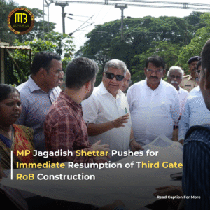 MP Jagadish Shettar Calls for Immediate Action on Third Gate RoB Construction