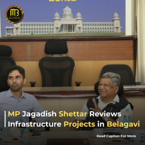 MP Jagadish Shettar Reviews Infrastructure Projects in Belagavi
